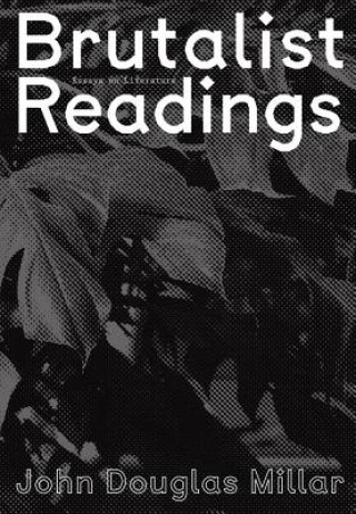 Carte John Douglas Millar - Brutalist Readings. Essays on Literature Niamh Dunphy