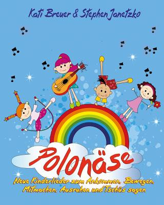 Книга Polonäse - Neue Kinderlieder zum Ankommen, Bewegen, Mitmachen, Ausruhen und Tschüs sagen: Das Liederbuch mit allen Texten, Noten und Gitarrengriffen z Stephen Janetzko