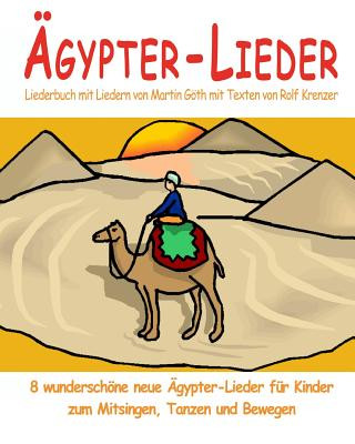 Buch Ägypter-Lieder - 8 wunderschöne neue Ägypter-Lieder für Kinder zum Mitsingen, Tanzen und Bewegen: Das Liederbuch mit allen Texten, Noten und Gitarreng Martin Goth