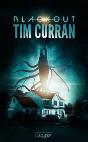 Knjiga Blackout - Im Herzen Der Finsternis: Horror-Thriller Tim Curran