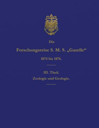 Carte Die Forschungsreise S.M.S. Gazelle in Den Jahren 1874 Bis 1876 (Teil 3): Zoologie Und Geologie Reichs-Marine-Amt