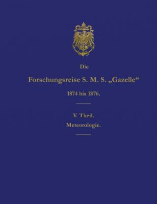 Книга Die Forschungsreise S.M.S. Gazelle in den Jahren 1874 bis 1876 (Teil 5): Meteorologie Reichs-Marine-Amt