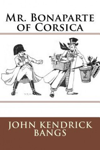 Kniha Mr. Bonaparte of Corsica John Kendrick Bangs