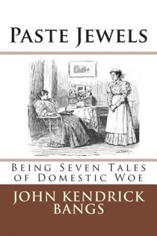 Kniha Paste Jewels: Being Seven Tales of Domestic Woe John Kendrick Bangs