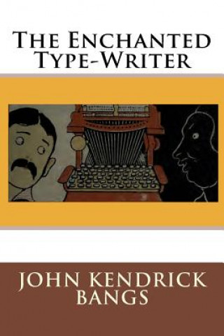 Kniha The Enchanted Type-Writer John Kendrick Bangs