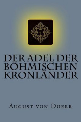 Carte Der Adel der böhmischen Kronländer: Wappenbriefe und Adelsdiplome August Von Doerr