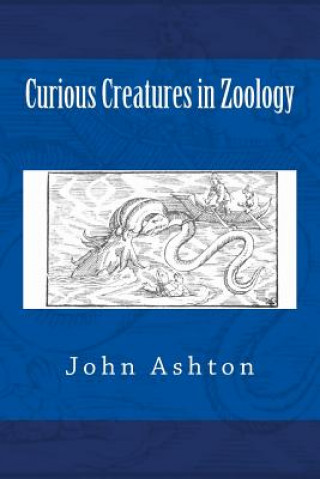 Kniha Curious Creatures in Zoology John Ashton