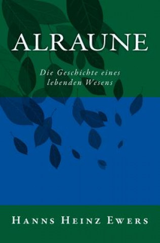 Книга Alraune: Die Geschichte eines lebenden Wesens Hanns Heinz Ewers