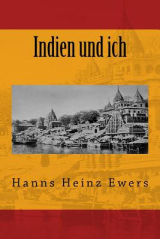 Buch Indien und ich: Originalausgabe von 1919 Hanns Heinz Ewers