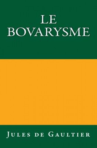Carte Le Bovarysme: Édition originale de 1921 Jules De Gaultier