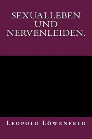 Könyv Sexualleben und Nervenleiden.: Originalausgabe von 1899 Leopold Lowenfeld