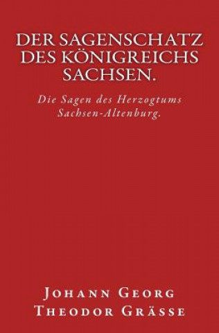 Книга Der Sagenschatz des Königreichs Sachsen.: Originalausgabe von 1874 Johann Georg Theodor Grasse