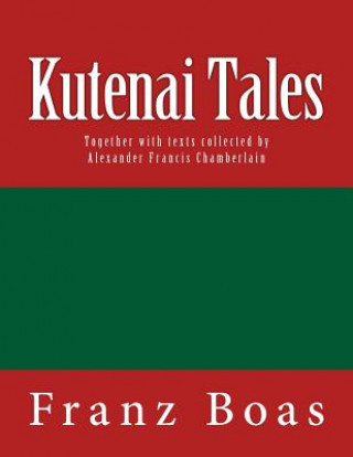 Kniha Kutenai Tales: The original edition of 1918 Franz Boas