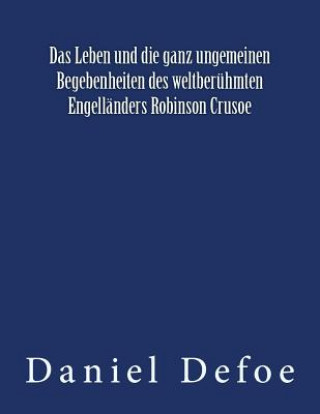 Carte Das Leben und die ganz ungemeinen Begebenheiten des weltberühmten Engelländers Robinson Crusoe: Originalausgabe von 1922 Daniel Defoe