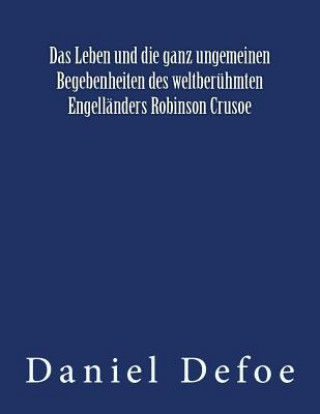 Kniha Das Leben und die ganz ungemeinen Begebenheiten des weltberühmten Engelländers Robinson Crusoe: Originalausgabe von 1922 Daniel Defoe