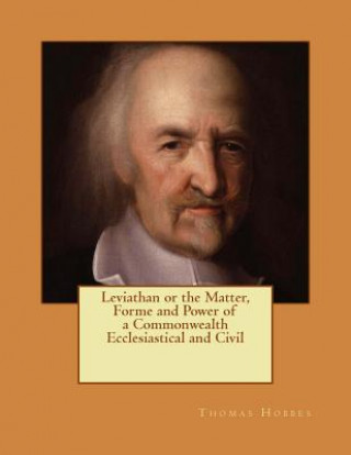 Könyv Leviathan or the Matter, Forme and Power of a Commonwealth Ecclesiastical and Civil: Reprint of the Edition of 1651 Thomas Hobbes