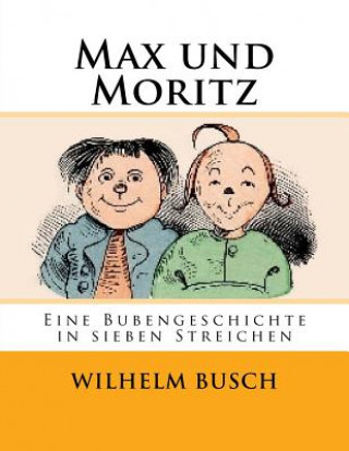 Книга Max und Moritz: Eine Bubengeschichte in sieben Streichen Wilhelm Busch