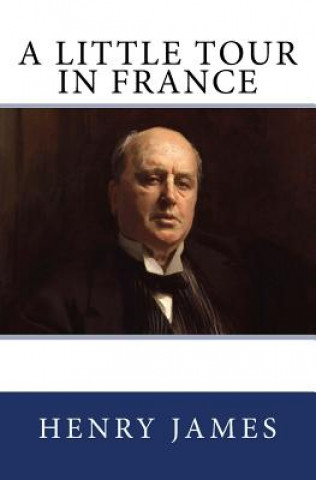 Carte A Little Tour in France: The Original Edition of 1885 Henry James