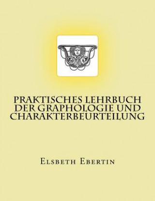 Könyv Praktisches Lehrbuch der Graphologie und Charakterbeurteilung: Originalausgabe von 1913 Elsbeth Ebertin