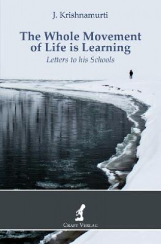 Kniha The Whole Movement of Life is Learning: Letters to his Schools Jiddu Krishnamurti