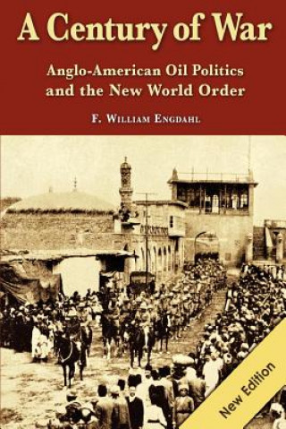 Kniha A Century of War: : Anglo-American Oil Politics and the New World Order F William Engdahl