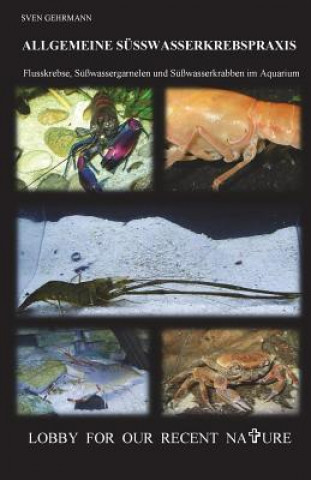 Carte Allgemeine Suesswasserkrebspraxis: Flusskrebse, Suesswassergarnelen und Suesswasserkrabben im Aquarium Sven Gehrmann