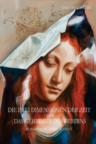 Knjiga Die drei Dimensionen der Zeit oder das Geheimnis des Gehirns Arthur Dent