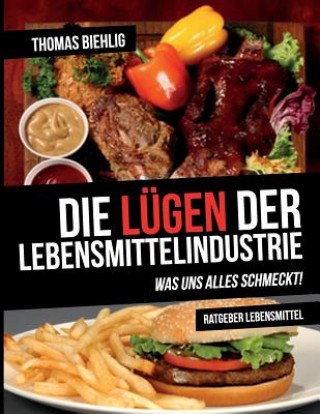 Könyv Die Lügen der Lebensmittelindustrie: Was uns alles schmeckt! Thomas Biehlig