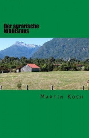 Kniha Der agrarische Nihilismus: oder Die Idiotie des Landlebens Martin Koch