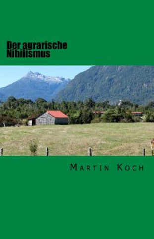 Książka Der agrarische Nihilismus: oder Die Idiotie des Landlebens Martin Koch