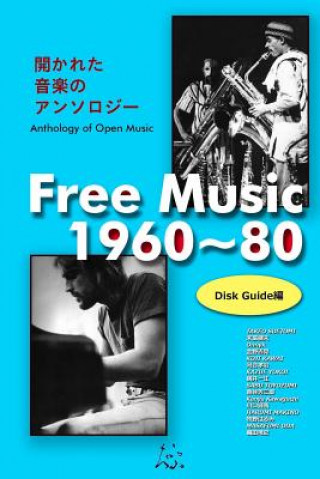 Kniha Free Music 1960 80: Disk Guide Edition Takeo Suetomi