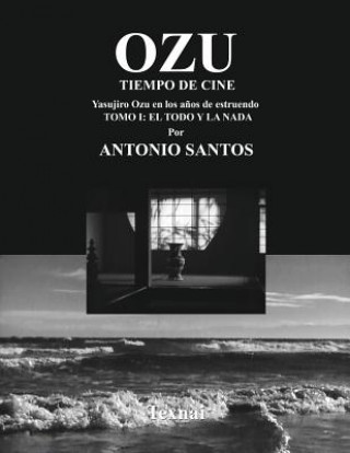 Kniha OZU Tomo I: El Todo y la Nada: Tiempo de Cine Antonio Santos