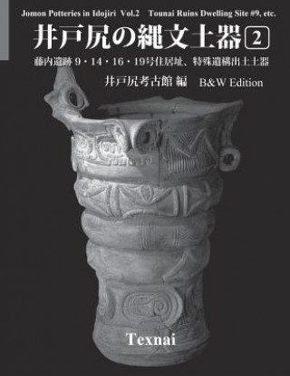 Libro Jomon Potteries in Idojiri Vol.2; B/W Edition: Tounai Ruins Dwelling Site #9, etc. Idojiri Archaeological Museum