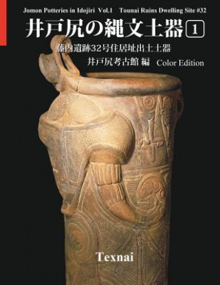 Kniha Jomon Potteries in Idojiri Vol.1; Color Edition: Tounai Ruins Dwelling Site #32 Idojiri Archaeological Museum