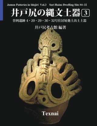 Kniha Jomon Potteries in Idojiri Vol.3; Color Edition: Sori Ruins Dwelling Site #4 32, etc. Idojiri Archaeological Museum