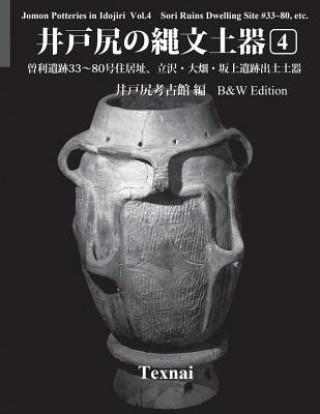 Kniha Jomon Potteries in Idojiri Vol.4; B/W Edition: Sori Ruins Dwelling Site #33 80, etc. Idojiri Archaeological Museum