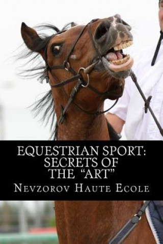 Книга Equestrian Sport: Secrets of the "Art" Nevzorov Haute Ecole