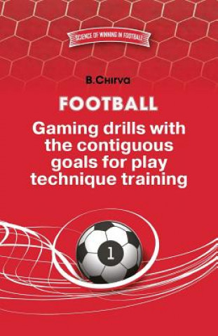 Könyv Football. Gaming drills with the contiguous goals for play technique training. Boris Chirva