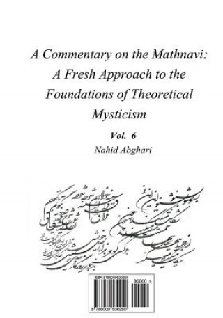 Kniha Commentary on Mathnavi 6: A Fresh Approach to the Foundation of Theoretical Mysticism Nahid Abghari