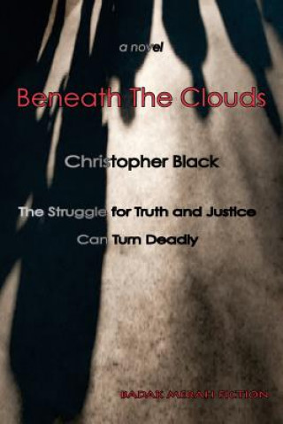 Kniha Beneath the Clouds: The Struggle for Truth and Justice Can Turn Deadly Christopher Black