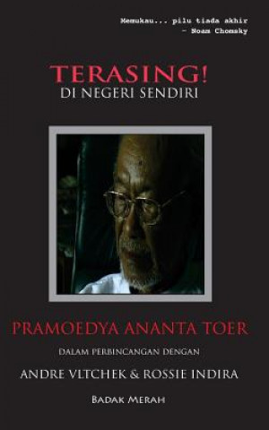 Könyv Terasing! Di Negeri Sendiri: Pramoedya Ananta Toer Dalam Perbincangan Dengan Andre Vltchek & Rossie Indira Andre Vltchek
