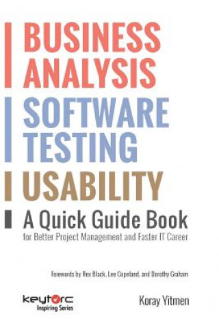 Könyv Business Analysis, Software Testing, Usability: A Quick Guide Book for Better Project Management and Faster IT Career Koray Yitmen