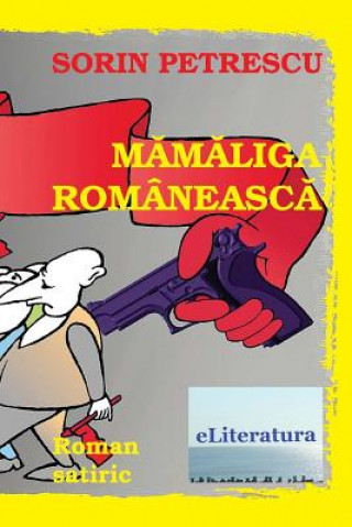 Książka Mamaliga Romaneasca: Roman Satiric Sorin Petrescu