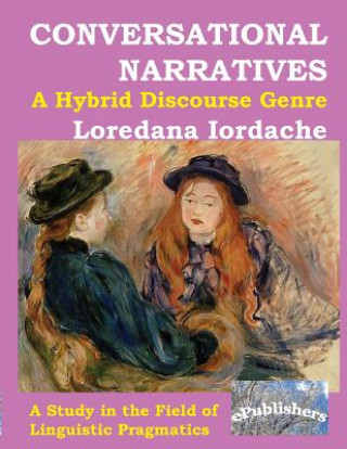 Kniha Conversational Narratives: A Hybrid Discourse Genre: A Study in the Field of Linguistic Pragmatics Loredana Iordache