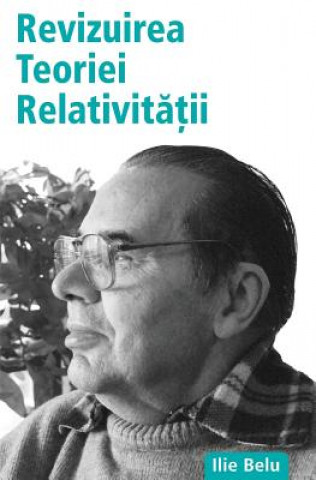 Kniha Revizuirea Teoriei Relativitatii Ilie Belu
