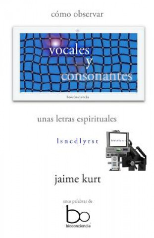 Kniha vocales y consonantes: cómo observar unas letras espirituales Jaime Kurt