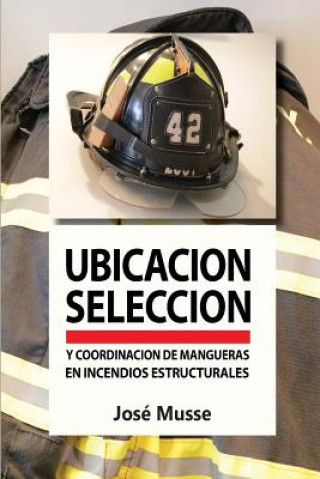 Könyv Ubicación, selección y coordinación de mangueras en incendios estructurales MR Jose Musse