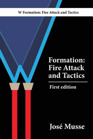 Knjiga W Formation: Fire Attack and Tactics MR Jose Musse