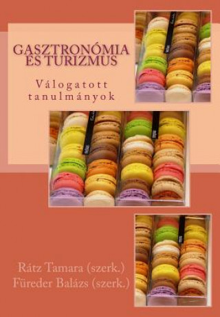 Kniha Gasztronómia És Turizmus: Válogatott Tanulmányok Tamara Ratz