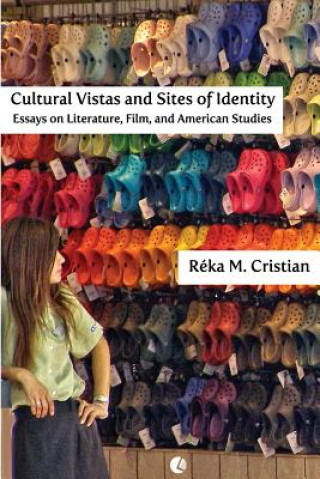 Книга Cultural Vistas and Sites of Identity: Essays on Literature, Film and American Studies Reka M Cristian